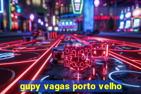 gupy vagas porto velho